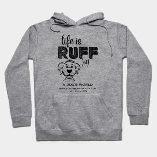 Life Is RUFF (not) - A Dog's World Hoodie